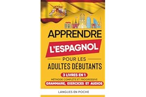 Apprendre l'Espagnol pour les adultes débutants: 3 Livres en 1 - Méthode complète et progressive : Grammaire, Exercices et Au