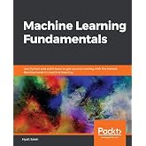 Machine Learning Fundamentals: Use Python and scikit-learn to get up and running with the hottest developments in machine learning