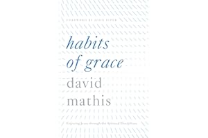 Habits of Grace: Enjoying Jesus through the Spiritual Disciplines