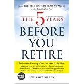 The 5 Years Before You Retire, Updated Edition: Retirement Planning When You Need It the Most