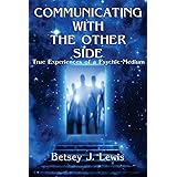 Communicating with The Other Side: True Experiences of a Psychic-Medium