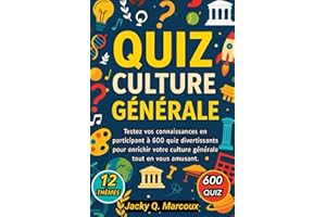 Quiz Culture Générale: 600 Quiz de Culture Générale pour Adultes et Ados à travers 12 thèmes variés, pour tester vos connaiss