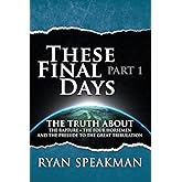 These Final Days: Part 1 - The Truth about the Rapture, the Four Horsemen, and the Prelude to the Great Tribulation