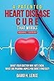 A (Patented) Heart Disease Cure That Works!: What Your Doctor May Not Know. What Big Pharma Hopes You Don't Find Out.