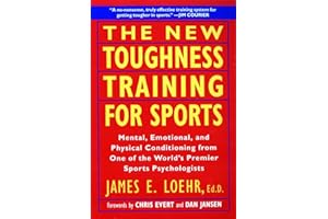The New Toughness Training for Sports: Mental Emotional Physical Conditioning from One of the World's Premier Sports Psychologists