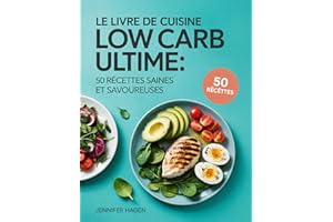 Le Livre de Cuisine Low Carb Ultime: 50 Recettes Saines et Savoureuses (French Edition)