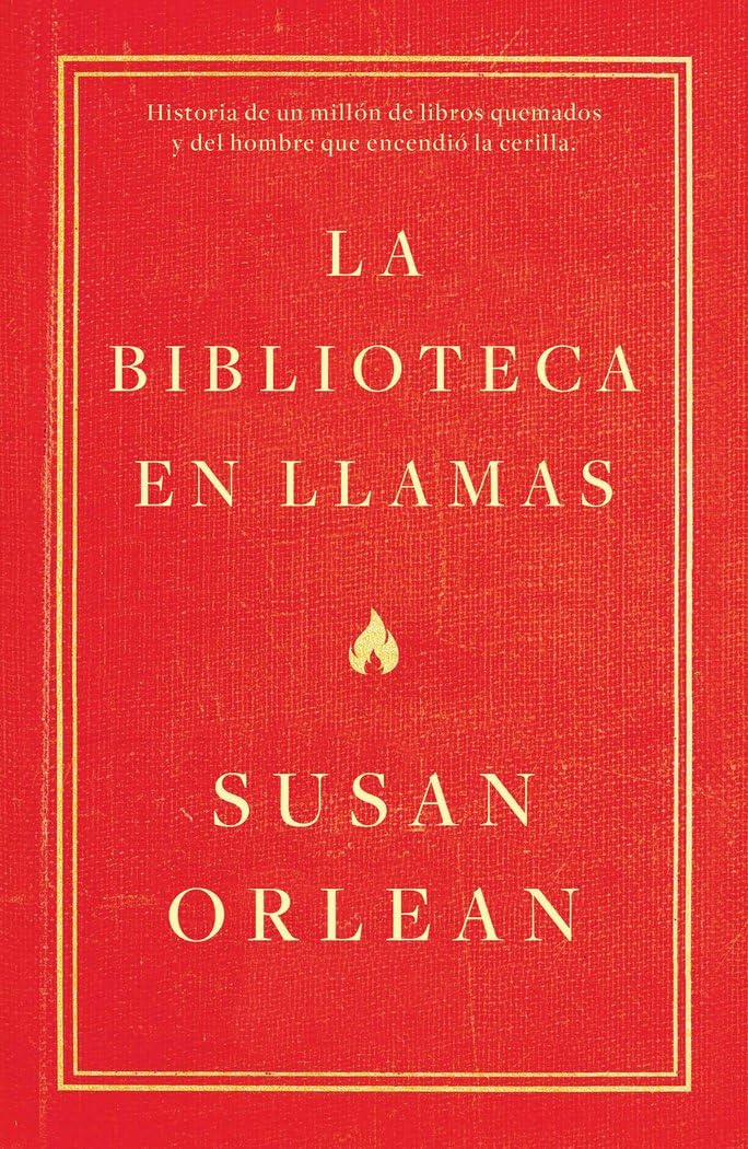 Portada de La biblioteca en llamas: Historia de un millón de libros quemados y del hombre que encendió la cerilla (temas de hoy)