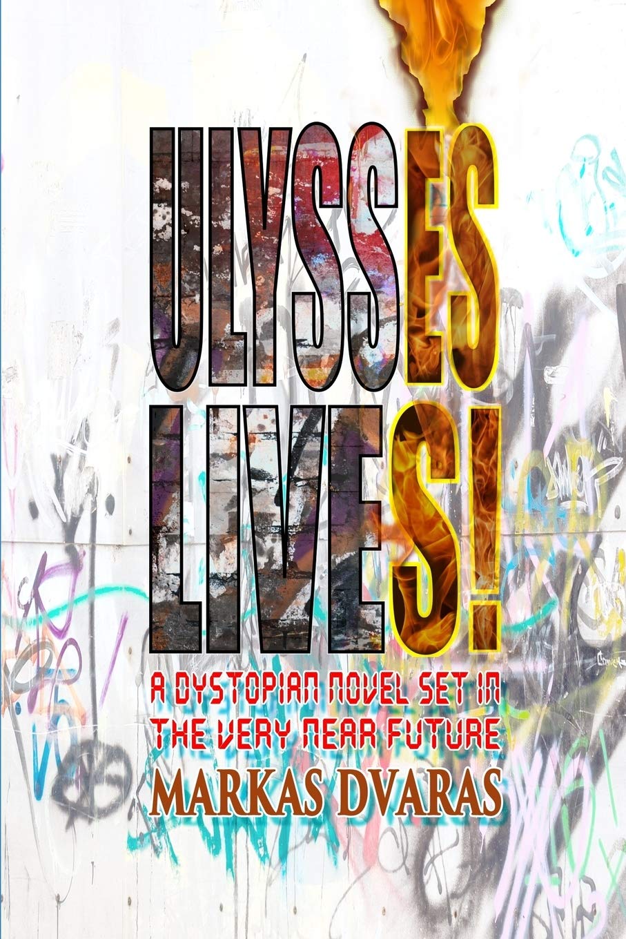 Ulysses Lives A Dystopian Novel Set In The Very Near Future Dvaras Markas 9798669166212 Amazon Com Books