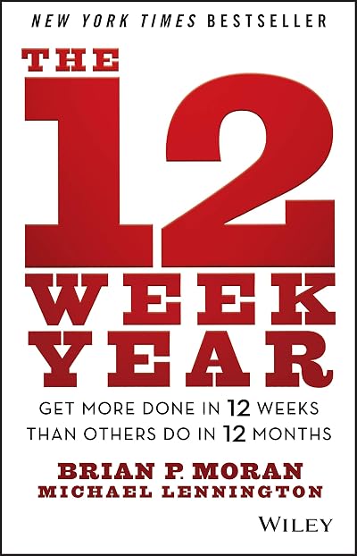 Wiley The 12 Week Year Get More Done in 12 Weeks than 12 Months