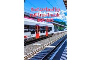 Switzerland By Rail Travel Guide 2024-2025