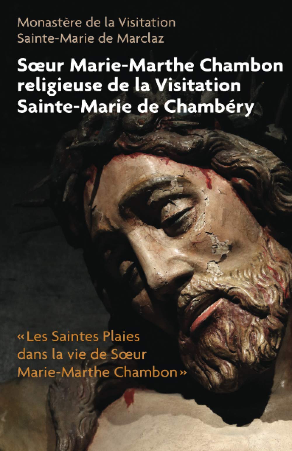 Soeur Marie Marthe Chambon Religieuse De La Visitation Sainte Marie De Chambery Les Saintes Plaies Dans La Vie De Soeur Marie Marthe Chambon Lib Litterature French Edition Monastere De La Visitation Sainte Marie De Marclaz