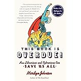 This Book Is Overdue!: How Librarians and Cybrarians Can Save Us All