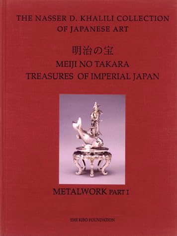 MEIJI NO TAKARA: TREASURES OF IMPERIAL JAPAN: Metalwork. Parts One and Two (The Nasser D. Khalili Collection of Japanese Art, VOL II): 2