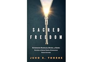 Sacred Freedom: Rethinking Marriage, Desire, and Faith — Escaping the Sexual Shame of Evangelical Purity Culture