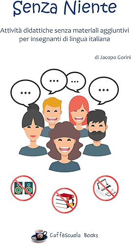 Download Senza Niente: Attività didattiche senza materiali aggiuntivi per insegnanti di lingua italiana (Italian Edition) PDF
