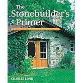 The Stonebuilder's Primer: A Step-By-Step Guide for Owner-Builders