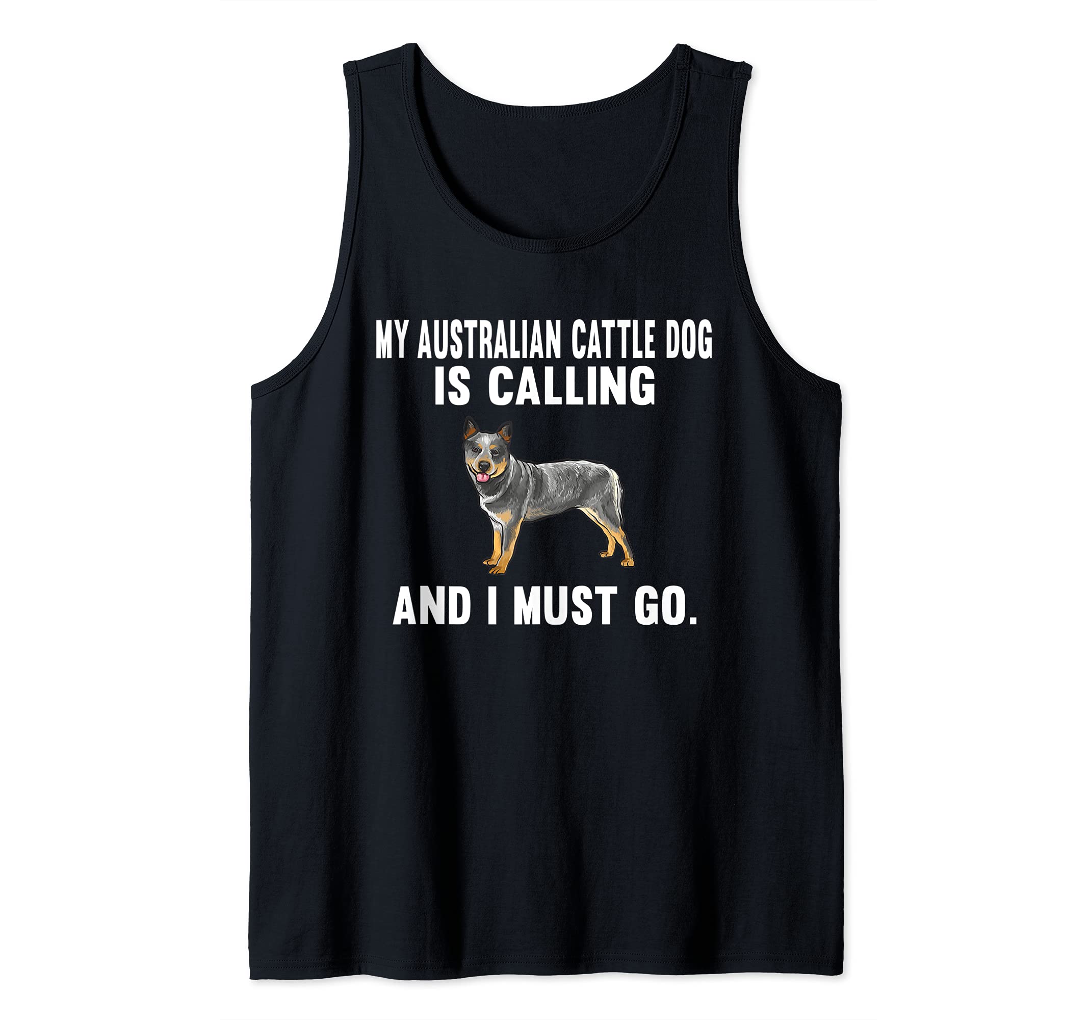 Funny My Australian Cattle Dog Is Calling And I Must Go Dog Tank Top