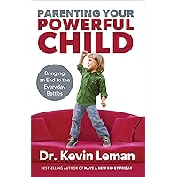 Parenting Your Powerful Child: Bringing an End to the Everyday Battles