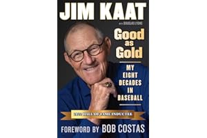 Jim Kaat: Good as Gold: My Eight Decades in Baseball