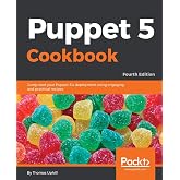 Puppet 5 Cookbook: Jump-start your Puppet 5.x deployment using engaging and practical recipes, 4th Edition