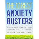The 10 Best Anxiety Busters: Simple Strategies to Take Control of Your Worry