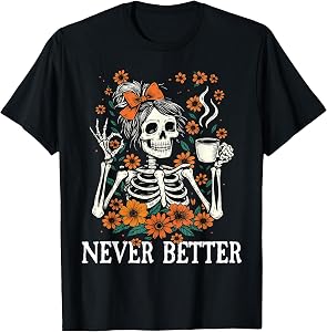 Never Better Skeleton Messy Bun Drinking Coffee Men Women T-Shirt
