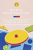 Dr Montessoris Own Handbook: A Short Guide to Her Ideas and Materials