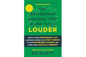 The Retirement Savings Time Bomb Ticks Louder: How to Avoid Unnecessary Tax Landmines, Defuse the Latest Threats to Your Retirement Savings, and Ignite Your Financial Freedom