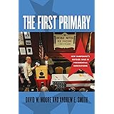 The First Primary: New Hampshire's Outsize Role in Presidential Nominations (UNH Non-Series Title)