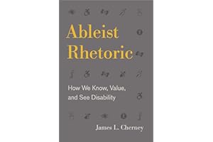 Ableist Rhetoric: How We Know, Value, and See Disability (RSA Series in Transdisciplinary Rhetoric)