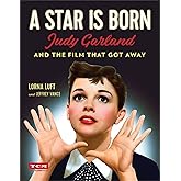A Star Is Born: Judy Garland and the Film that Got Away (Turner Classic Movies)