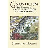 Gnosticism: New Light on the Ancient Tradition of Inner Knowing