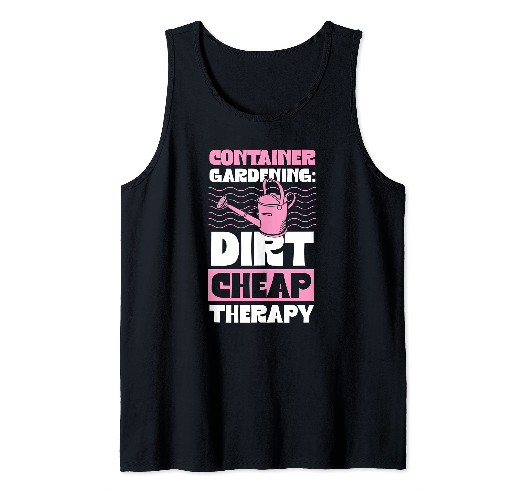 Container Gardening Dirt Cheap Therapy Plant Lover Essential Tank Top