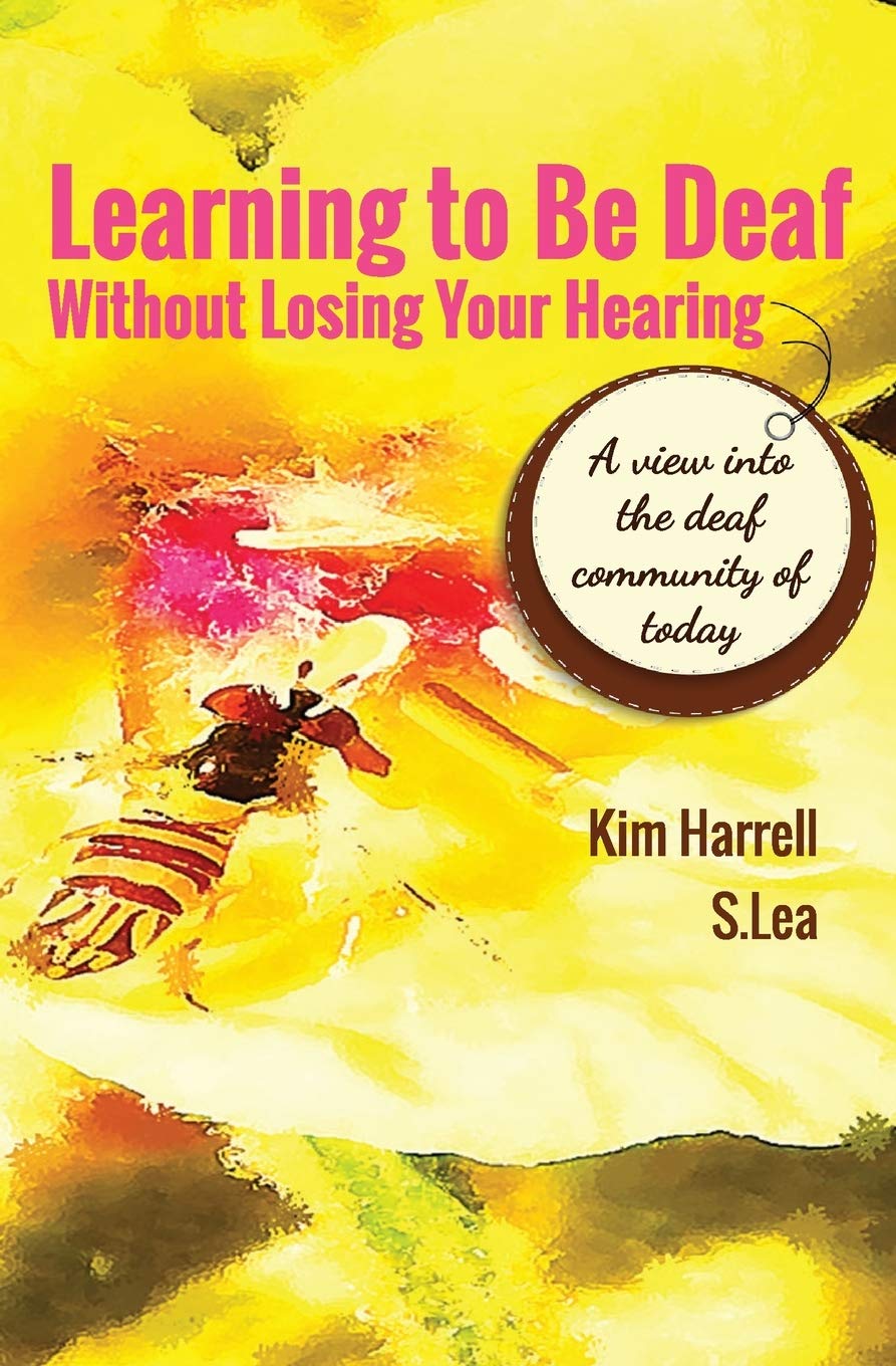 Learning To Be Deaf Without Losing Your Hearing Harrell Kim Lea S 9781792335341 Amazon Com Books