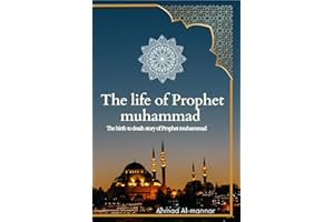 THE LIFE OF PROPHET MUHAMMAD (PBUH): the birth to death story of prophet Muhammad (PBUH) based on the earliest source