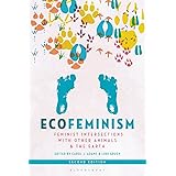 Ecofeminism, Second Edition: Feminist Intersections with Other Animals and the Earth