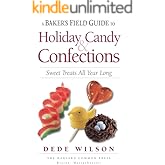 A Baker's Field Guide to Holiday Candy & Confections: Sweet Treats All Year Long