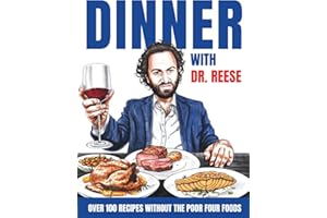 Dinner With Dr. Reese: Over 100 Recipes Without the Poor Four Foods