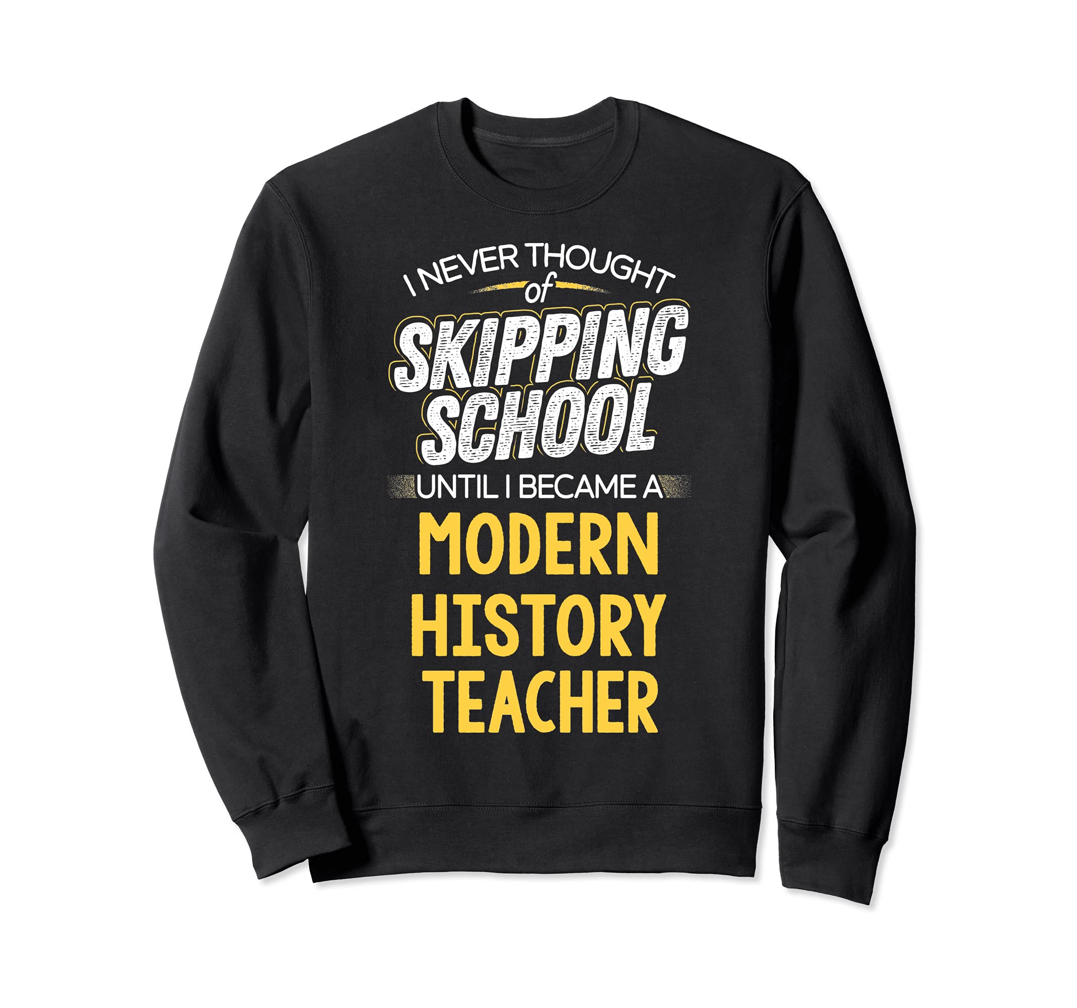Funny Modern History Teacher Design - Skip School Sweatshirt