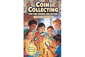Coin Collecting for the Young Collector: The Ultimate Starter Book for Kids and Teens.