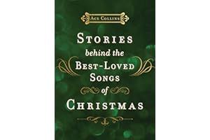 Stories Behind the Best-Loved Songs of Christmas: Heartwarming Stories Behind Popular Carols