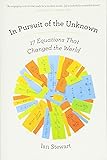 In Pursuit of the Unknown: 17 Equations That Changed the World