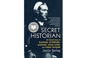 Secret Historian: The Life and Times of Samuel Steward, Professor, Tattoo Artist, and Sexual Renegade