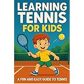 Learning Tennis for kids: a fun and easy guide to tennis