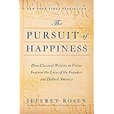 The Pursuit of Happiness: How Classical Writers on Virtue Inspired the Lives of the Founders and Defined America