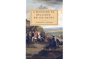 L'Histoire de Belgique en 150 dates (French Edition)