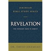 Revelation: The Ultimate Hope in Christ (Jeremiah Bible Study Series)
