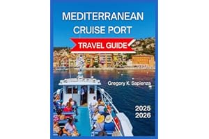 Mediterranean Cruise Port Travel Guide 2025/2026: Must-see landmarks, Hidden Gems and Smaller Ports, Choosing the Right Cruise Line,Shore Excursion, ... see and do, Itineraries. (NEW EDITION GUIDE)