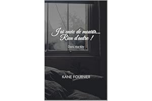 J'ai envie de mourir... Rien d'autre !: Dans ma tête (French Edition)