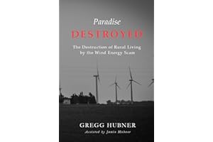 Paradise Destroyed: The Destruction of Rural Living by the Wind Energy Scam
